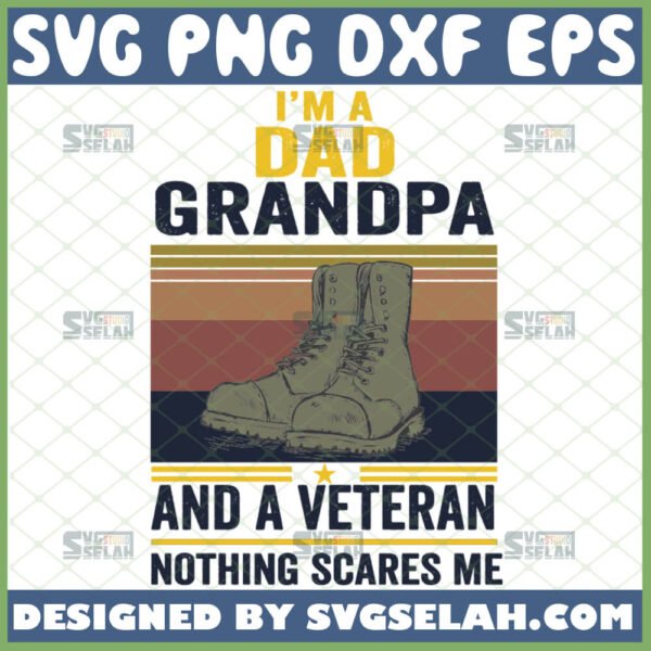 im a dad grandpa and a veteran nothing scares me svg vintage combat boots svg diy gift for father grandfather on veterans day