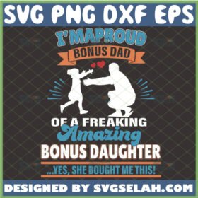 im a proud bonus dad of a freaking amazing bonus daughter svg diy gifts for stepfather