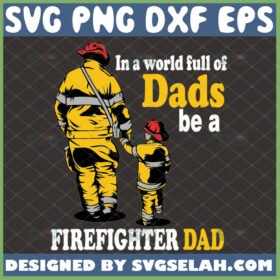 in a world full of dads be a firefighter dad svg father son walking firefighter gifts fireman svg