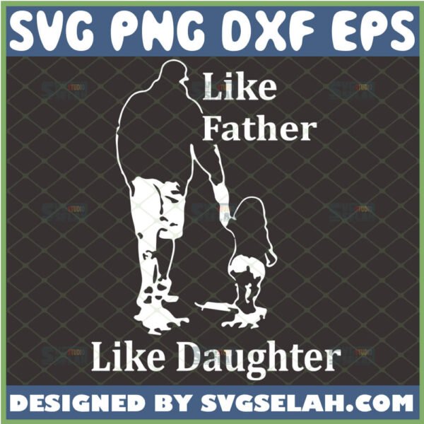 like father like daughter svg father daughter walking silhouette fathers day design ideas