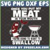 once you put my meat in your mouth you8217re going to want to swallow svg funny bbq gifts file for cricut png dxf eps by SvgSelah