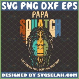 papa squatch like a normal papa except way squatchier svg sasquatch svg bigfoot dad svg fathers day gifts