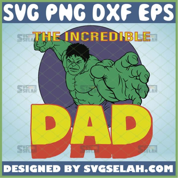 the incredible dad svg hulk svg marvel fathers day shirt svg