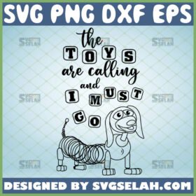 the toys are calling and i must go svg toy story slinky dog svg