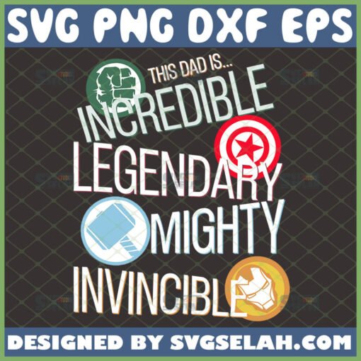 this dad is incredible legendary mighty invincible svg avengers dad svg diy marvel gifts for fathers day