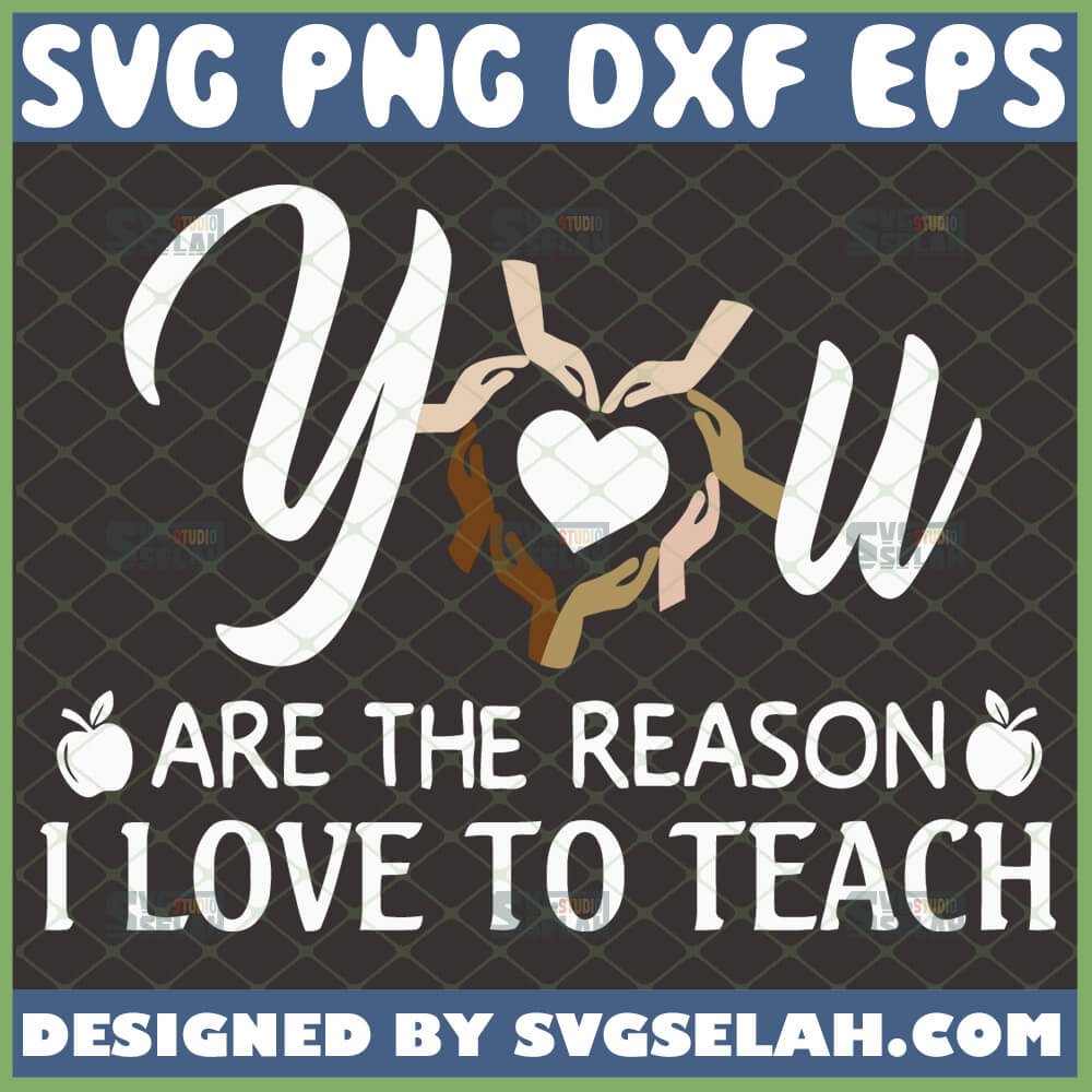 Download You Are The Reason I Love To Teach Svg Teacher Life Svg File For Cricut Png Dxf Eps Svg Selah