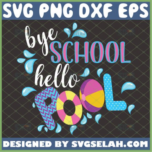 bye school hello pool svg last day of school svg end of school summer gifts