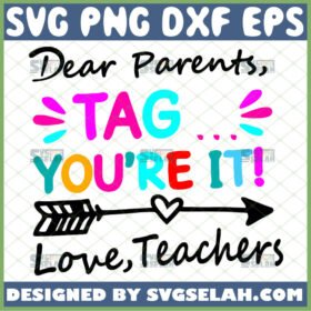 dear parents tag youre it love teachers svg funny school gifts