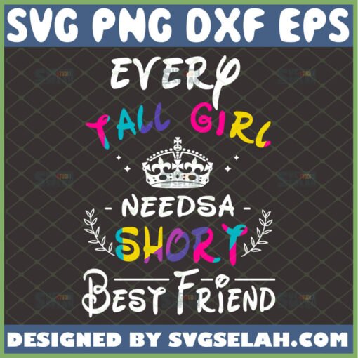 every tall girl needs a short best friend svg funny friendship quotes bff cricut gifts diy