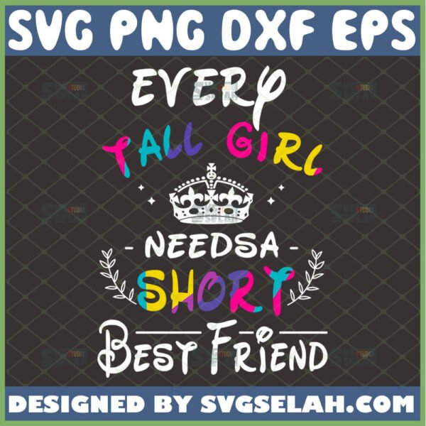 every tall girl needs a short best friend svg funny friendship quotes bff cricut gifts diy