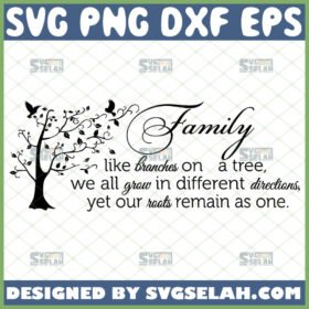 family like branches on a tree quote svg we all grow in different directions yet our roots remain as one