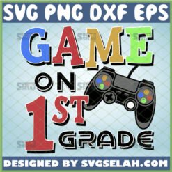 game on first grade svg 1st grade teacher shirt svg game controller school gifts