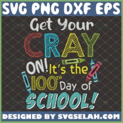 get your cray on it8217s the 100th day of school svg teacher and student gifts by SvgSelah