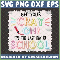get your cray on it8217s the last day of school svg by SvgSelah