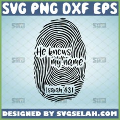 he knows my name svg bibble verse isaiah 43 1 jesus inspirational svg christian quotes