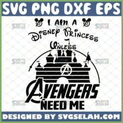 i am a disney princess unless avengers need me svg walt disney vs marvel inspired