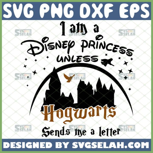 i am a disney princess unless hogwarts sends me a letter svg disney vs harry potter cricut gifts
