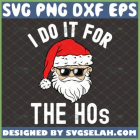 i do it for the hos svg funny santa claus sunglasses christmas svg holiday gifts