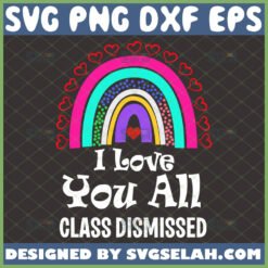 i love you all class dismissed svg rainbow teacher last day of school gifts by SvgSelah