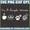 im a simple woman svg coffee sandals pet knitting
