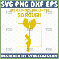 life as a shorty shouldnt be so rough svg wu tang clan svg