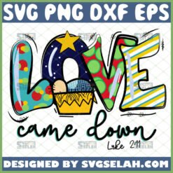 love came down svg luke 2 11 christian svg christmas svg