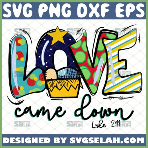love came down svg luke 2 11 christian svg christmas svg