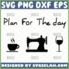 plan for the day svg coffee sewing machine wine