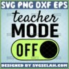 Teacher Mode Off SVG, Teacher Appreciation Gifts - SVG Selah