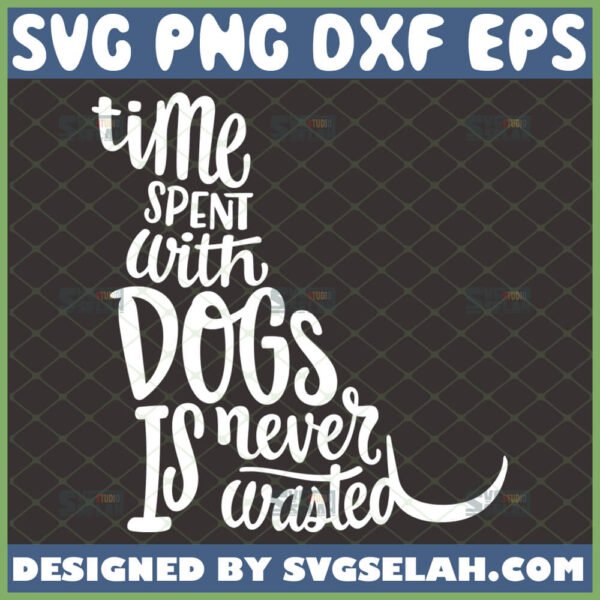 time spent with dogs is never wasted svg puppy pet lover gifts