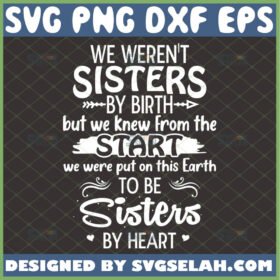 we werent sisters by birth svg but we knew from the start sisters by heart funny friendship quotes