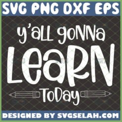 yall gonna learn today svg