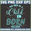 For Unto Us A Child Is Born SVG, Isaiah 9 6 SVG, Bible Verse Christmas Shirt Ideas - SVG Selah