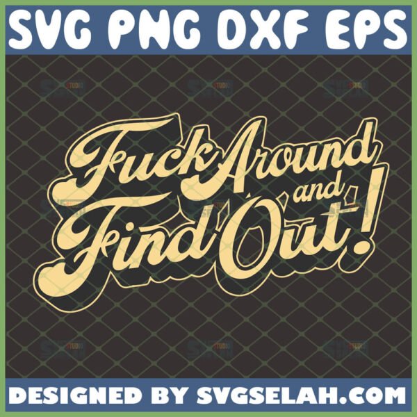 Fuck Around And Find Out SVG - SVG Selah