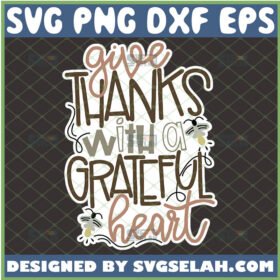 give thanks with a grateful heart svg thanksgiving gifts