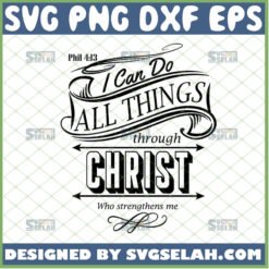 i can do all things through christ who strengthens me svg phil 4 13 bible verse shirt svg