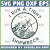 i run a tight shipwreck svg pirate ship shirt design by SvgSelah