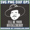 I'll Be Your Huckleberry SVG, Tombstone Shirt SVG - SVG Selah
