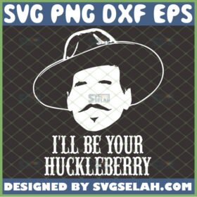ill be your huckleberry svg tombstone shirt svg