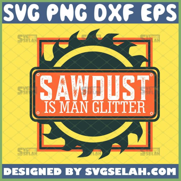 sawdust is man glitter svg fathers day gifts for woodworkers