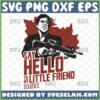 Say Hello To My Little Friend SVG, Al Pacino Tony Montana Scarface SVG - SVG Selah