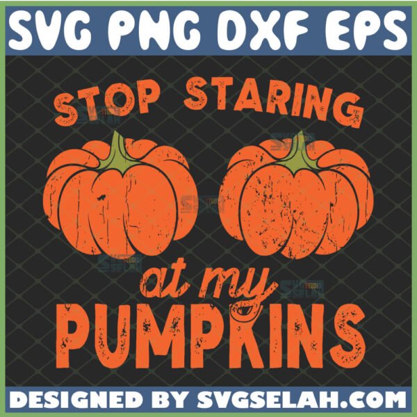 stop staring at my pumpkins svg