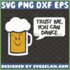trust me you can dance svg by SvgSelah