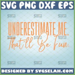 underestimate me thatll be fun svg sarcastic quotes svg