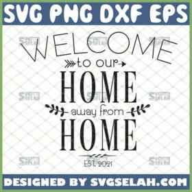 welcome to our home away from home svg