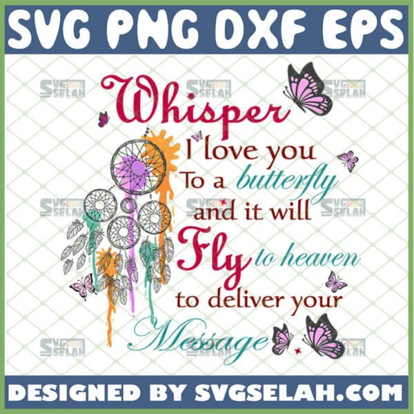 Whisper I Love You To A Butterfly SVG, And It Will Fly To Heaven To Deliver Your Message, Sympathy Memorial Quotes - SVG Selah