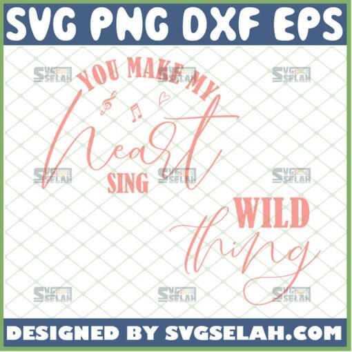 wild thing you make my heart sing svg