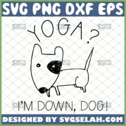 yoga i8217m down dog svg zen meditation gifts by SvgSelah