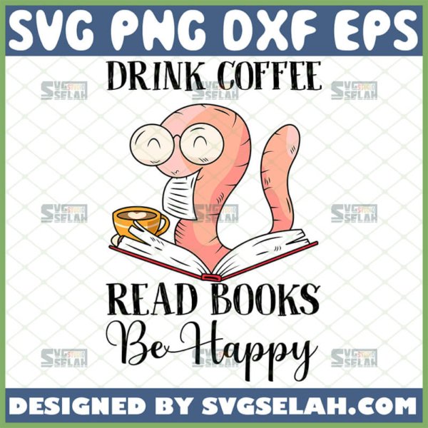 drink coffee read books be happy svg