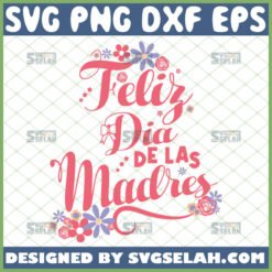 feliz dia de las madres svg happy mother8217s day spanish shirt ideas by SvgSelah